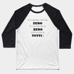 Se ti diranno che vali zero tu ricorda che lo zero viene prima di tutti Baseball T-Shirt